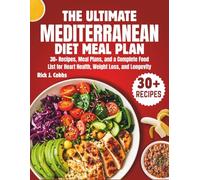 The Ultimate Mediterranean Diet Meal Plan: 30+ Recipes, Meal Plans, and a Complete Food List for Heart Health, Weight Loss, and Longevity