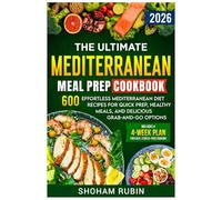 The Ultimate Mediterranean Meal Prep Cookbook: 600 Effortless Mediterranean Diet Recipes for Quick Prep, Healthy Meals, and Delicious Grab-and-Go ... a 4-Week Plan for Easy, Stress-Free Cooking