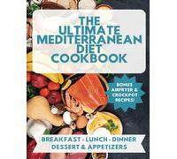 THE ULTIMATE MEDITERRANNEAN DIET COOKBOOK: 150+ recipes! Breakfast, Lunch, Dinner, Appetizers & Snacks. PLUS Air Fryer & Crockpot