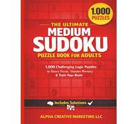 The Ultimate Medium Sudoku Puzzle Book for Adults: 1,000 Challenging Logic Puzzles to Boost Focus, Sharpen Memory & Train Your Brain - Includes Solutions