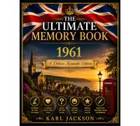The Ultimate Memory Book 1961: Discover What Life Was Really Like in Your Birth Year - A British Nostalgia Keepsake with History, Memories, Stories, Trivia and Humour