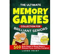 The Ultimate Memory Games Collection For Brilliant Seniors: 500 Brain Games to Boost Memory, Sharpen Focus, and Stay Energized (Large Print) (Nostalgic Gifts)