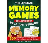 The Ultimate Memory Games Collection For Brilliant Seniors: 500 Brain Games to Boost Memory, Sharpen Focus, and Stay Energized (Large Print) (Nostalgic Gifts)