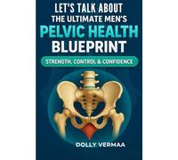 The Ultimate Men’s Pelvic Health Blueprint: Strength, Control & Confidence