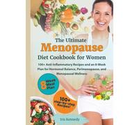 The Ultimate Menopause Diet Cookbook for Women: 100+ Anti-Inflammatory Recipes and an 8-Week Plan for Hormonal Balance, Perimenopause, and Menopausal Wellness