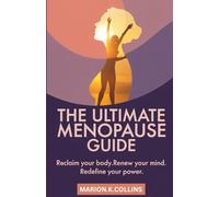 THE ULTIMATE MENOPAUSE GUIDE: Reclaiming Your Body, Mind, and Life Through the Change and Beyond