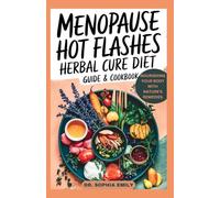 THE ULTIMATE MENOPAUSE HOT FLASHES HERBAL CARE DIET GUIDE COOKBOOK DIARY: Cooling Herbs: Your Diet Guide for Conquering Menopause Hot Flashes
