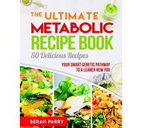 The Ultimate Metabolic Recipe Book: 50 Delicious Recipe