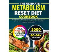 The Ultimate Metabolism Reset Diet Cookbook: Boost Metabolism, Balance Hormones, Support Thyroid Healing, and Ignite Fat-Burning with Weight Loss Recipes for A Whole Body Reset and Vibrant Health