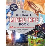 The Ultimate Micro-RPG Book: 40 Fast, Easy, and Fun Tabletop Games – The Ultimate RPG Guide Series