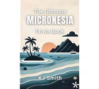 The Ultimate Micronesia Trivia Book (The Ultimate Trivia Books - Around the World Edition)