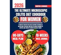 The Ultimate Microscopic Colitis Diet Cookbook For Women: A Complete Digestive Wellness Blueprint Featuring an 80-Day Meal Plan and 1,800 Days of ... Q Burgher Nutrition Guide and Diet Series)