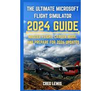 The Ultimate Microsoft Flight Simulator 2024 guide: Master Flight, Career Mode, and Prepare for 2026 Updates