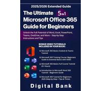 The Ultimate Microsoft Office 365 Guide for Beginners: Unlock the Full Potential of Word, Excel, PowerPoint, Teams, OneDrive, and More - Step-by-Step Instructions and Tips