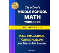The Ultimate Middle School Math Workbook for Grades 6-8: 1000+ Pre-Algebra Practice Problems with Step-by-Step Solutions