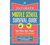 The Ultimate Middle School Survival Guide: "Do This, Not That" Life Skills for Success