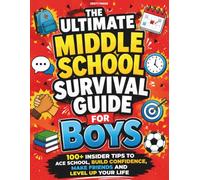 The Ultimate Middle School Survival Guide For Boys: 100+ Insider Tips To Ace School, Build Confidence, Make Friends and Level Up Your Life