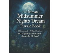 The Ultimate Midsummer Night’s Dream Puzzle Book: 75 Crosswords + 75 Word Searches = 150 Magically Educational Games for All Ages! (Ultimate Literary MasterPiece Puzzles)