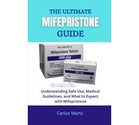 The Ultimate Mifepristone Guide: Understanding Safe Use, Medical Guidelines, and What to Expect with Mifepristone