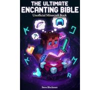 The Ultimate Minecraft Enchanting Bible: Your Complete Guide to Every Enchantment, Anvil Combination, and God-Tier Gear Build (The Blockman's Bible Series)