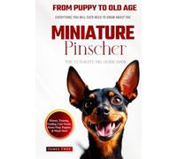The Ultimate Miniature Pinscher Big Guide: Everything You Will Ever Need To Know About The Miniature Pinscher Book