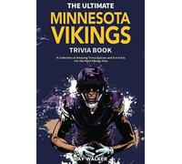 The Ultimate Minnesota Vikings Trivia Book: A Collection of Amazing Trivia Quizzes and Fun Facts for Die-Hard Vikings Fans!
