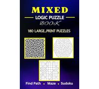The Ultimate Mixed Logic Puzzle Book: 180 Brain-Teasing Find Path, Maze, and Sudoku Puzzles for Adults and Teens to Sharpen Your Mind, Relieve Stress, and Enjoy Hours of Screen-Free Fun