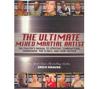 The Ultimate Mixed Martial Artist: The Fighter's Manual to Striking Combinations, Takedowns, the Clinch and Cage Tactics