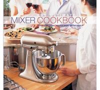 The Ultimate Mixer Cookbook: 150 International Recipes Made Effortlessly