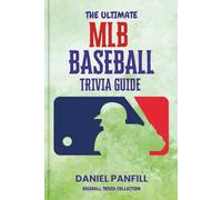 The Ultimate MLB Baseball Trivia Guide: A Complete Baseball Quiz Book Packed with Surprising Stats and Stories (Baseball Trivia Collection)