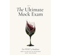 The Ultimate Mock Exam for WSET 3 Students: Part I (Level 3 Wine Study Guide: The Ultimate Summary & Study Guide + The Ultimate Mock Exam for WSET 3 Students - Complete Prep Book w)