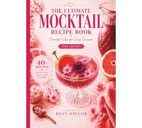 The Ultimate Mocktail Recipe Book: Pink Edition: 40+ Gorgeous Pink Mocktails with Stunning Photography, Easy Recipes, Everyday Ingredients & Luxury Drinks for Every Occasion