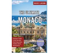 The Ultimate Monaco Travel Guide 2026: Insider Tips for Exploring Monte Carlo, Luxury Experiences, Hidden Gems, Coastal Walks, World-Class Dining, Day ... and the Best of Monaco on Any Budget