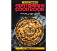 The Ultimate Montenegrin Cookbook: 111 Dishes From Montenegro To Cook Right Now (Balkan food)
