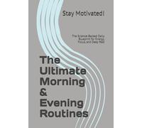The Ultimate Morning & Evening Routines: The Science-Backed Daily Blueprint for Energy, Focus, and Deep Rest (The Success & Achievement Series)