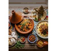 The Ultimate Moroccan Cookbook: Traditional & Modern Moroccan-Inspired Recipes...