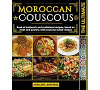 The ultimate Moroccan Couscous: Book of authentic and traditional recipes, based on meat and poultry, with couscous salad recipes