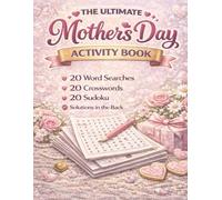 The Ultimate Mother's Day Activity Book: A Fun Puzzle Collection Featuring Word Searches, Crosswords, and Sudoku to Relax, Unwind, and Celebrate Mom