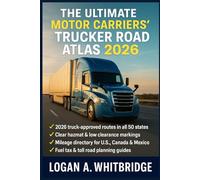 THE ULTIMATE MOTOR CARRIERS' TRUCKER ROAD ATLAS 2026: USA Canada & Mexico Route Planner with Fuel Tax Charts, HazMat Rules, Low-Clearance Alerts Weigh Station Listings Truck-Only Maps & Mileage Guide