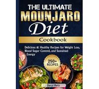 The Ultimate Mounjaro Diet Cookbook: 250+ Delicious & Healthy Recipes for Weight Loss, Blood Sugar Control, and Sustained Energy