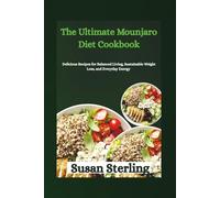 The Ultimate Mounjaro Diet Cookbook: Delicious Recipes for Balanced Living, Sustainable Weight Loss, and Everyday Energy