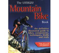 The Ultimate Mountain Bike Book: The Definitive Illustrated Guide to Bikes, Components, Technique, Thrills and Trails