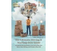 The Ultimate Moving & Starting Over Guide: A 6-Month Moving Guide & Journal to Plan Your Move, Save Money, and Create a New Life