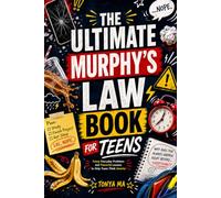 THE ULTIMATE MURPHY’S LAW BOOK FOR TEENS: Funny Everyday Problems and Powerful Lessons to Help Teens Think Smarter