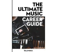 The Ultimate Music Career Guide: Discover Your Skills and Interests to Help You Determine and Achieve Your Music Career Goals