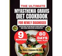 The Ultimate Myasthenia Gravis Diet Cookbook For Newly Diagnosed: An 80-Days Meal Plan and 2500 Days of Recipes Crafted for Energy Control, Muscle ... Capuano Ms Rdn Nutrition Diet Guide Series)