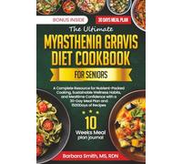 THE ULTIMATE MYASTHENIA GRAVIS DIET COOKBOOK FOR SENIORS: A Complete Resource for Nutrient-Packed Cooking, Sustainable Wellness Habits, and Mealtime ... MS, RDN’s Balanced Plate Cookbook Collection)