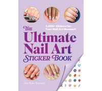 The Ultimate Nail Art Sticker Book : 1,000+ Stickers for Your Nail Art Moment!
