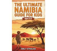 The Ultimate Namibia Guide for Kids: A Chapter Book for Kids Aged 8-12 Discovering Namibia’s Deserts, Animals, and Traditions