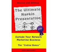 The Ultimate Napkin Presentation: Explode Your Network Marketing Business